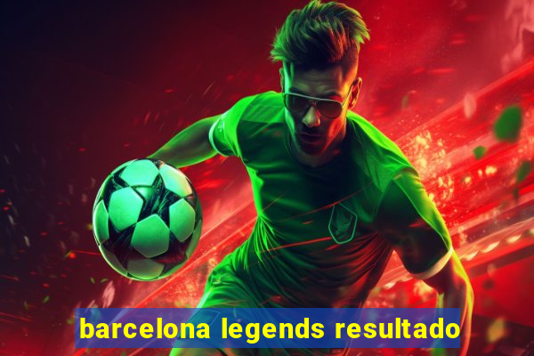 barcelona legends resultado